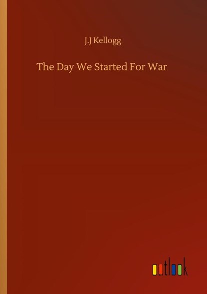 The Day We Started For War, J J Kellogg - Paperback - 9783752332766