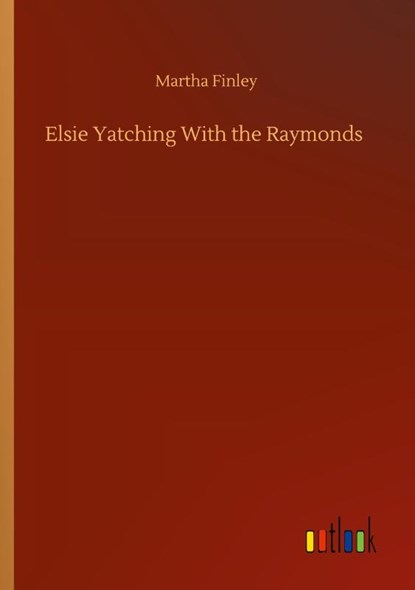 Elsie Yatching With the Raymonds, Martha Finley - Paperback - 9783752341102
