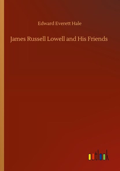 James Russell Lowell and His Friends, Edward Everett Hale - Paperback - 9783752343885