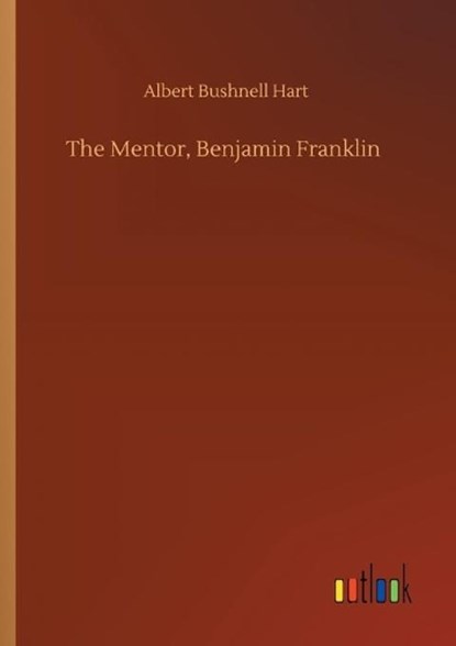 The Mentor, Benjamin Franklin, HART,  Albert Bushnell - Paperback - 9783752345445