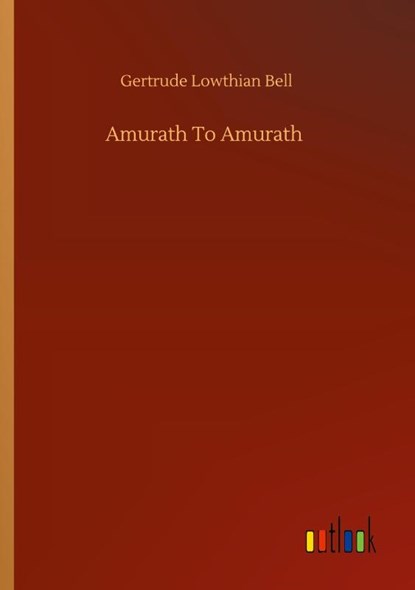 Amurath To Amurath, Gertrude Lowthian Bell - Paperback - 9783752348897