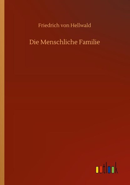 Die Menschliche Familie, Friedrich Von Hellwald - Paperback - 9783752349665