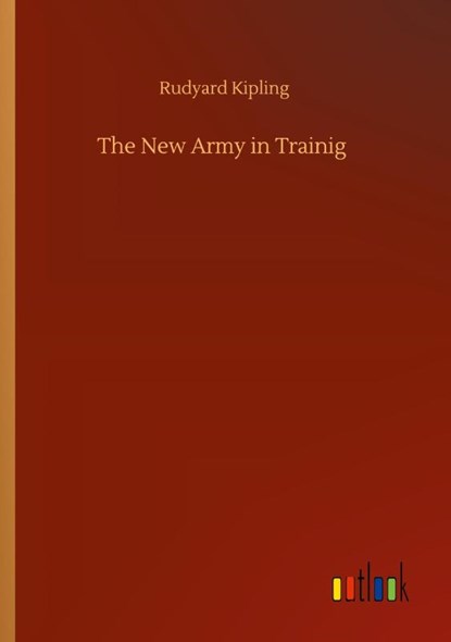 The New Army in Trainig, Rudyard Kipling - Paperback - 9783752350210