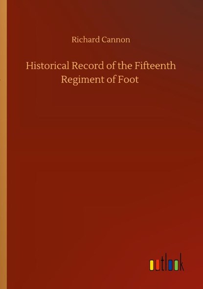 Historical Record of the Fifteenth Regiment of Foot, Richard Cannon - Paperback - 9783752351712