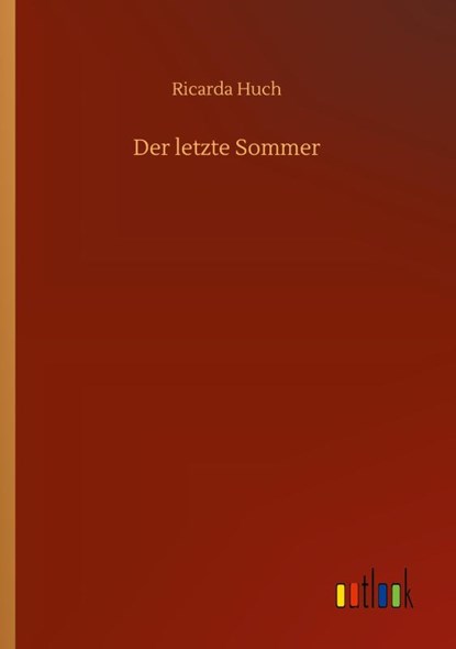 Der letzte Sommer, Ricarda Huch - Paperback - 9783752352221