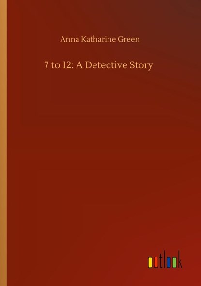 7 to 12, Anna Katharine Green - Paperback - 9783752353525