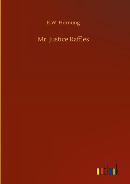 Mr. Justice Raffles, E W Hornung - Gebonden - 9783752359077