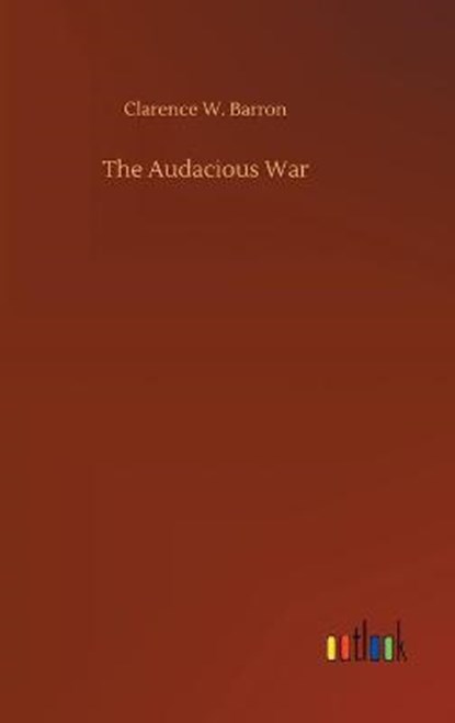 The Audacious War, BARRON,  Clarence W - Gebonden - 9783752365351