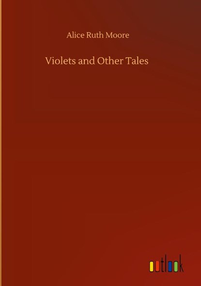 Violets and Other Tales, Alice Ruth Moore - Gebonden - 9783752365801