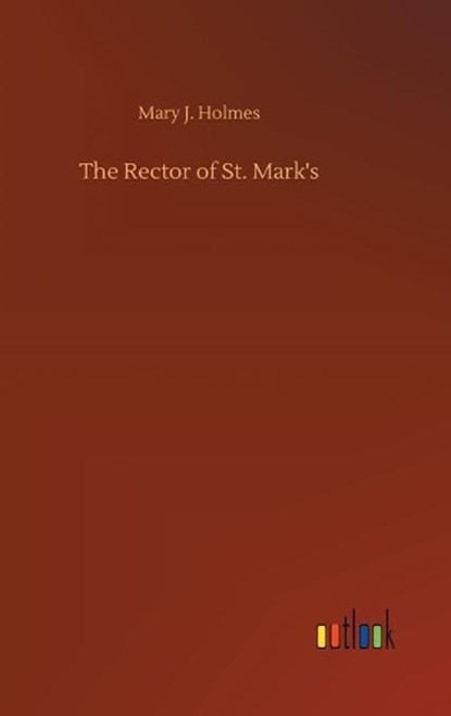The Rector of St. Mark's, HOLMES,  Mary J - Gebonden - 9783752366792