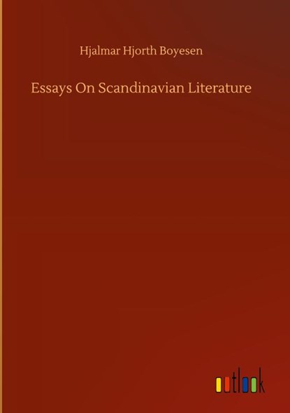 Essays On Scandinavian Literature, Hjalmar Hjorth Boyesen - Gebonden - 9783752366983