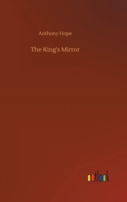 The King's Mirror, Anthony Hope - Gebonden - 9783752372038