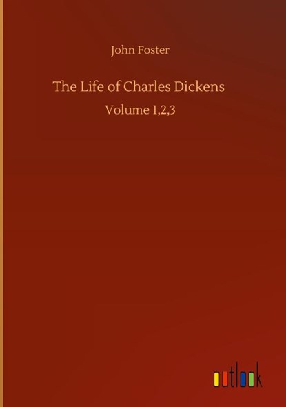 The Life of Charles Dickens, John Foster - Gebonden - 9783752373448