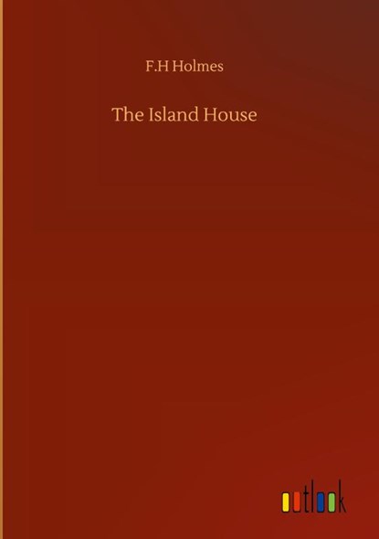The Island House, F H Holmes - Gebonden - 9783752374032