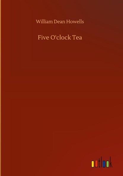 Five O'clock Tea, William Dean Howells - Gebonden - 9783752374650