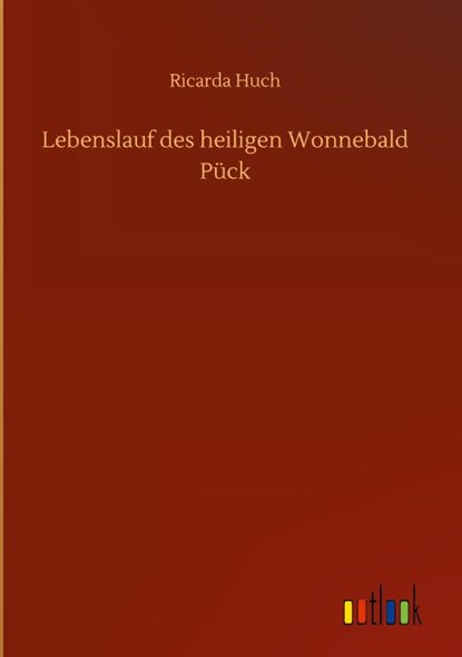 Lebenslauf des heiligen Wonnebald Puck, Ricarda Huch - Gebonden - 9783752377873