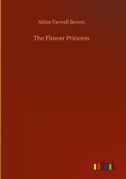 The Flower Princess, Abbie Farwell Brown - Gebonden - 9783752378207
