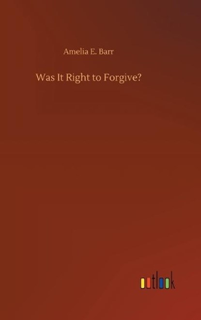 Was It Right to Forgive?, BARR,  Amelia E - Gebonden - 9783752378924