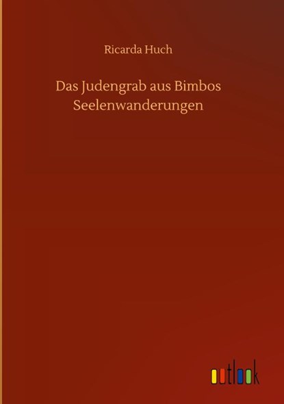 Das Judengrab aus Bimbos Seelenwanderungen, Ricarda Huch - Gebonden - 9783752379518