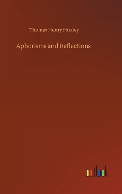 Aphorisms and Reflections, HUXLEY,  Thomas Henry - Gebonden - 9783752381726