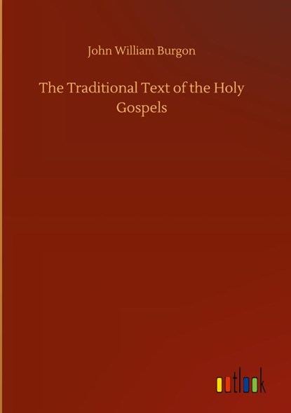 The Traditional Text of the Holy Gospels, John William Burgon - Gebonden - 9783752385618