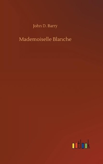 Mademoiselle Blanche, BARRY,  John D - Gebonden - 9783752386141