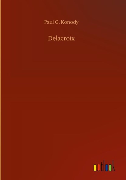 Delacroix, Paul G Konody - Gebonden - 9783752386820