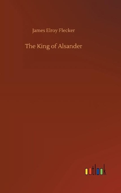 The King of Alsander, FLECKER,  James Elroy - Gebonden - 9783752389227