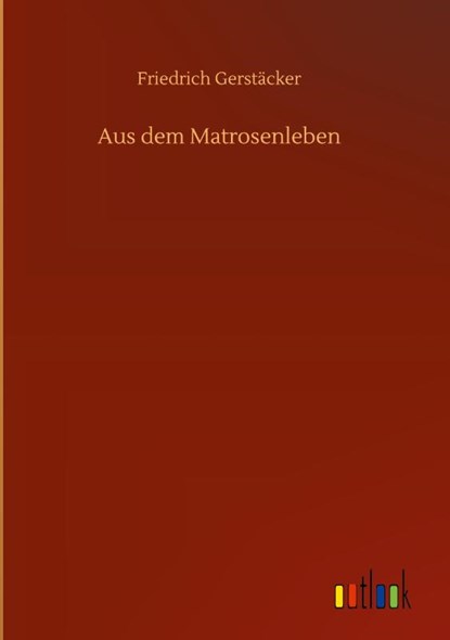 Aus dem Matrosenleben, Friedrich Gerstacker - Gebonden - 9783752392715