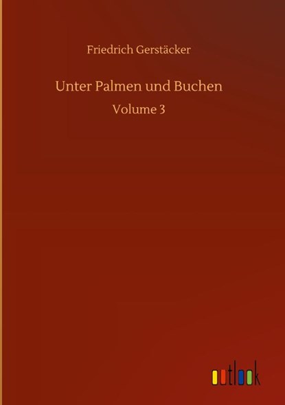 Unter Palmen und Buchen, Friedrich Gerstacker - Gebonden - 9783752397963