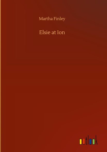 Elsie at Ion, Martha Finley - Gebonden - 9783752398298