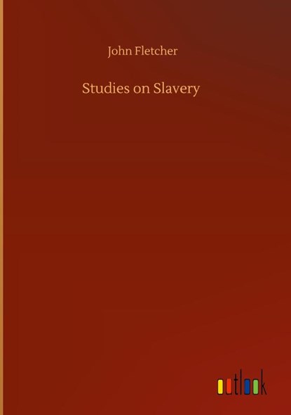Studies on Slavery, John Fletcher - Gebonden - 9783752399349