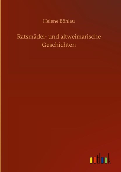 Ratsmadel- und altweimarische Geschichten, Helene Boehlau - Gebonden - 9783752401882