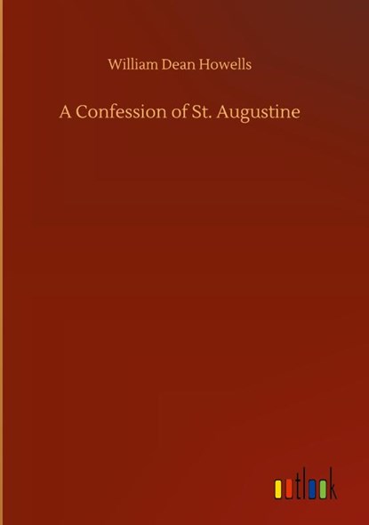 A Confession of St. Augustine, William Dean Howells - Gebonden - 9783752403565