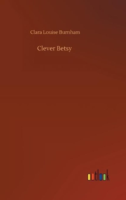 Clever Betsy, BURNHAM,  Clara Louise - Gebonden - 9783752403770