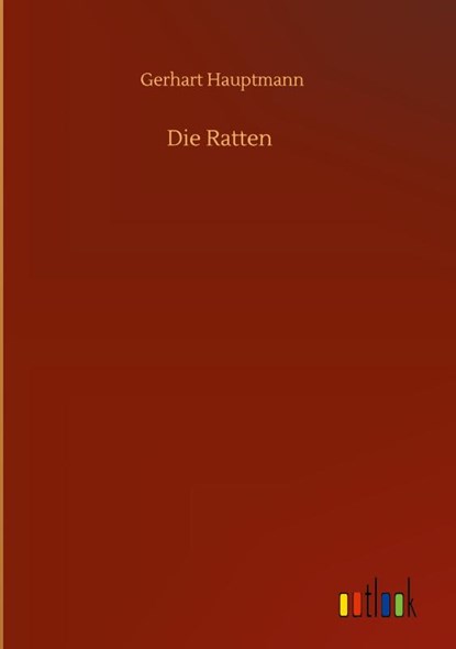 Die Ratten, Gerhart Hauptmann - Gebonden - 9783752403855