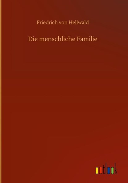 Die menschliche Familie, Friedrich Von Hellwald - Gebonden - 9783752404005