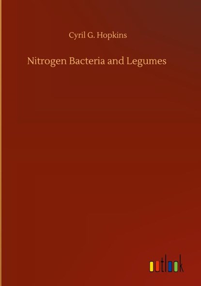 Nitrogen Bacteria and Legumes, Cyril G Hopkins - Gebonden - 9783752407631