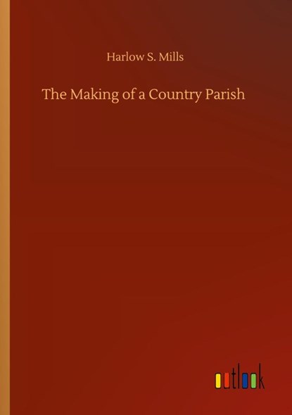 The Making of a Country Parish, Harlow S Mills - Paperback - 9783752414134