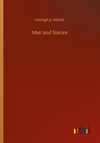 Man and Nature, George P Marsh - Paperback - 9783752415728