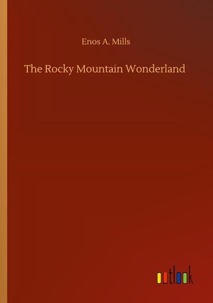 The Rocky Mountain Wonderland, Enos A Mills - Paperback - 9783752417203
