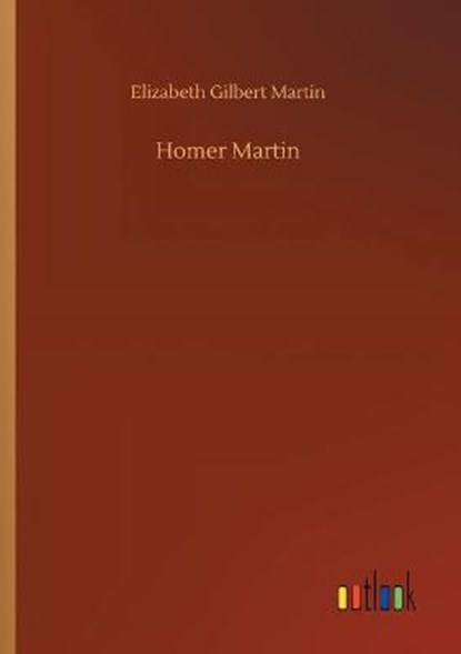 Homer Martin, MARTIN,  Elizabeth Gilbert - Paperback - 9783752421248