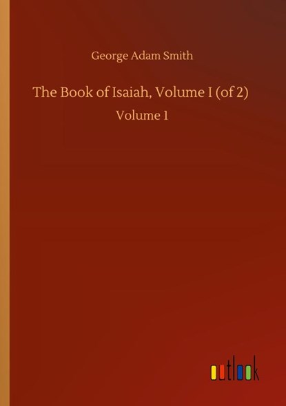 The Book of Isaiah, Volume I (of 2), George Adam Smith - Paperback - 9783752427554