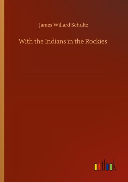 With the Indians in the Rockies, James Willard Schultz - Paperback - 9783752428520