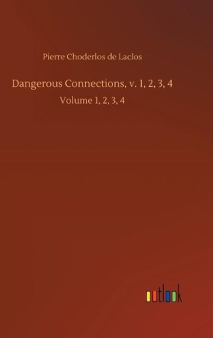 Dangerous Connections, v. 1, 2, 3, 4, DE LACLOS,  Pierre Choderlos - Gebonden - 9783752433692