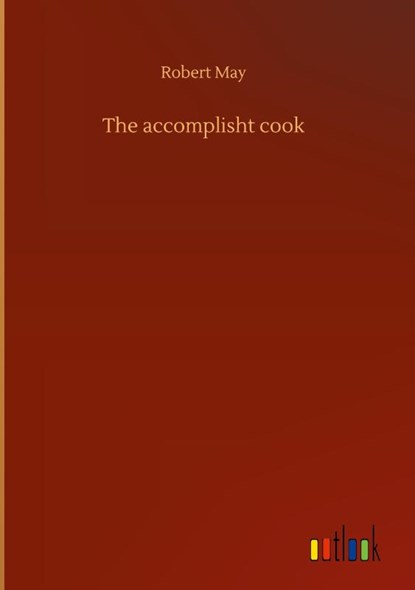 The accomplisht cook, Robert May - Gebonden - 9783752435641