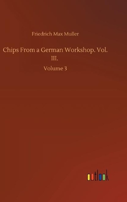 Chips From a German Workshop. Vol. III., MULLER,  Friedrich Max - Gebonden - 9783752436655