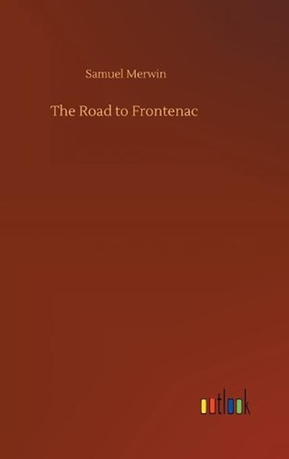 The Road to Frontenac, MERWIN,  Samuel - Gebonden - 9783752437379