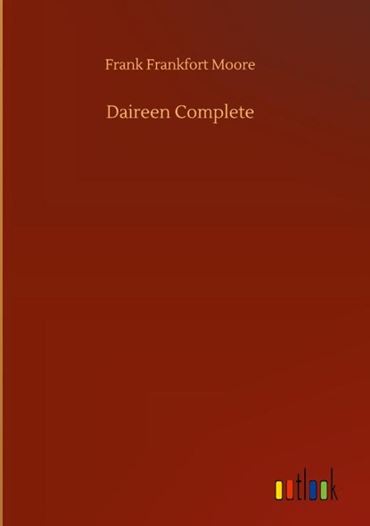 Daireen Complete, Frank Frankfort Moore - Gebonden - 9783752444537
