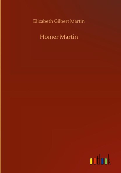Homer Martin, Elizabeth Gilbert Martin - Gebonden - 9783752445497